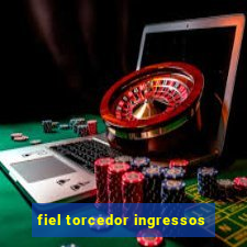 fiel torcedor ingressos